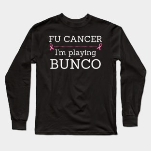 FU Cancer I'm Playing Bunco Breast Cancer Awareness Long Sleeve T-Shirt